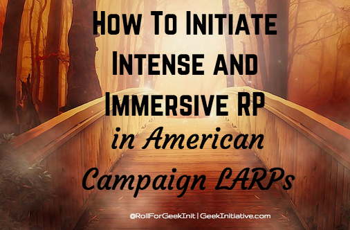 How to Initiate Intense and Immersive RP in American Campaign LARPs
