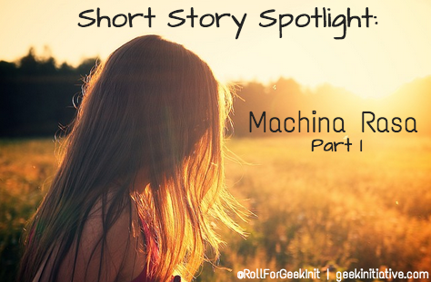 Short Fiction Spotlight: Machina Rasa, Part One