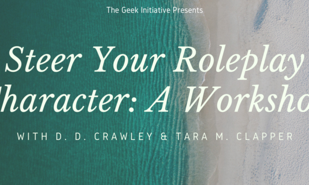 The Geek Initiative Larps: Character Steering Workshop with D.D. Crawley & Tara M. Clapper